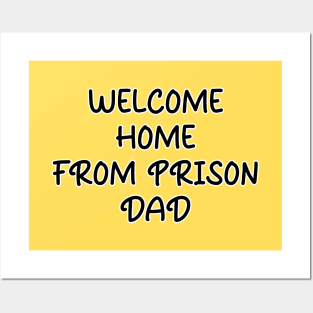 Welcome Home From Prison Dad Posters and Art